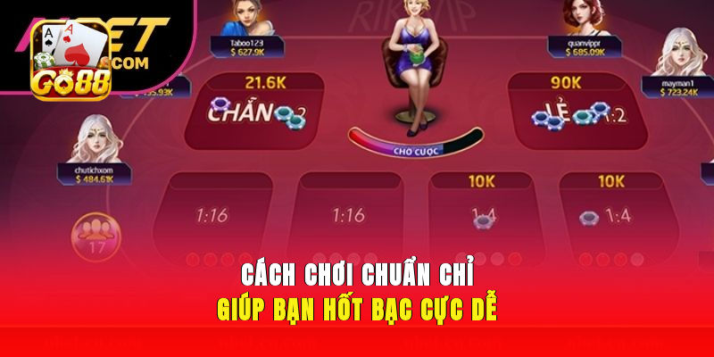 Cách chơi chuẩn chỉ giúp bạn hốt bạc cực dễ