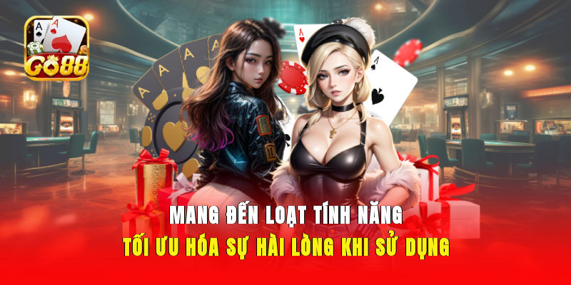 Mang đến loạt tính năng tối ưu hóa sự hài lòng khi sử dụng