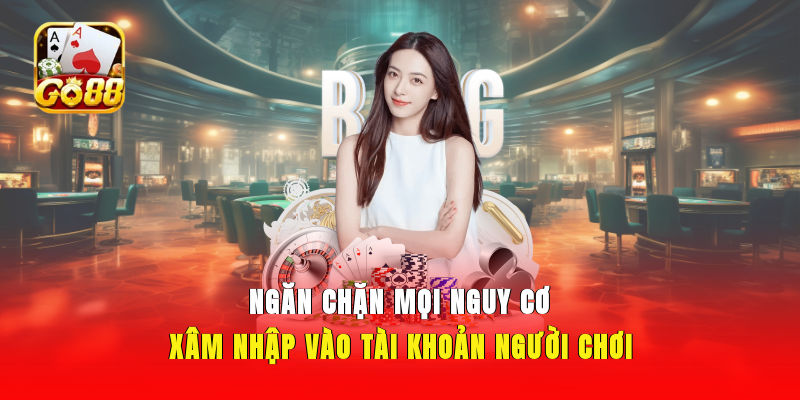 Ngăn chặn mọi nguy cơ xâm nhập vào tài khoản người chơi
