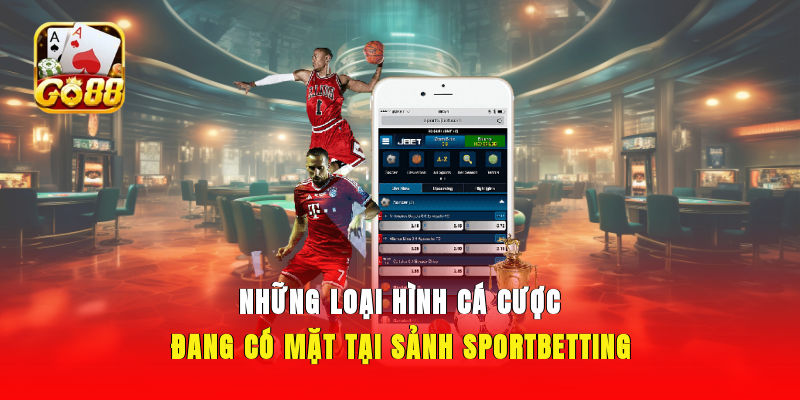 Những loại hình cá cược đang có mặt tại sảnh sport-betting