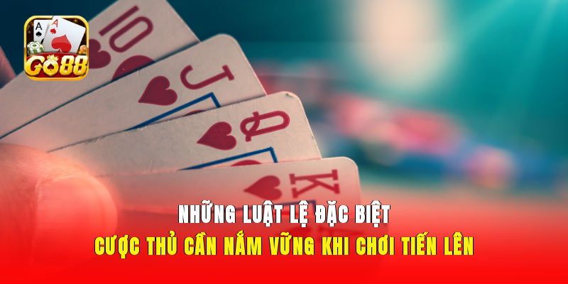 Những luật lệ đặc biệt cược thủ cần nắm vững khi chơi tiến lên