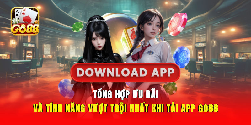 Tổng hợp ưu đãi và tính năng vượt trội nhất khi tải app GO88